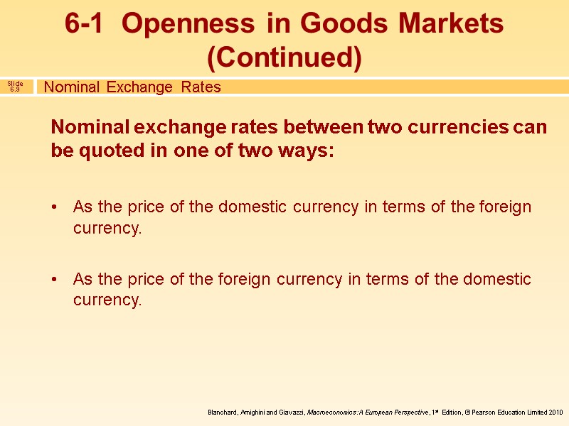Nominal exchange rates between two currencies can be quoted in one of two ways: